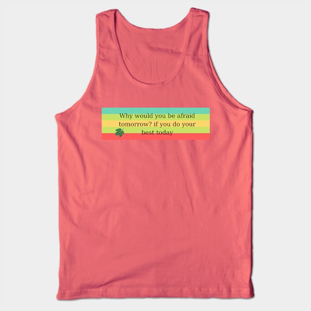 Why would you be afraid tomorrow? if you do your best today Tank Top by kunasin